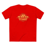I Wish You Were Dead And Not Just Because I'm A Necrophiliac - Men's T-Shirt
