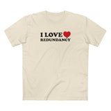 I Love (Heart) Redundancy - Men's T-Shirt