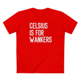Celsius Is For Wankers - Men's T-Shirt