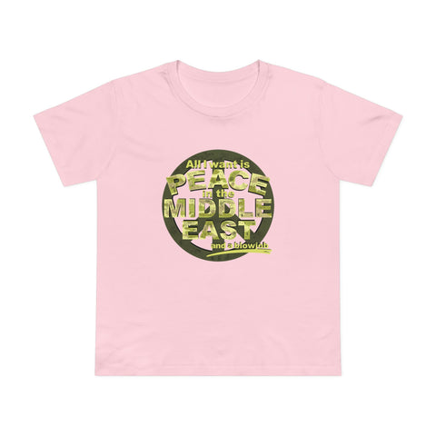 All I Want Is Peace In The Middle East (And A Blowjob) - Women’s T-Shirt