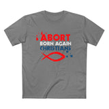 Abort Born Again Christians - Men’s T-Shirt