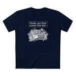 Dude My Dad Made This Shit - Men's T-Shirt