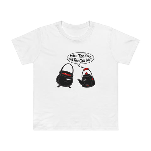 What The Fuck Did You Call Me? (Pot And Kettle) - Women’s T-Shirt