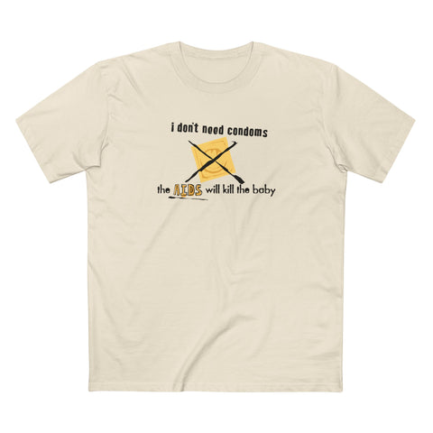 I Don't Need Condoms - The Aids Will Kill The Baby - Men's T-Shirt
