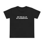 See You All At My Intervention - Women’s T-Shirt