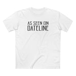 As Seen On Dateline - Men's T-Shirt