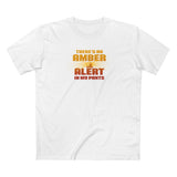 There's An Amber Alert In My Pants - Men's T-Shirt