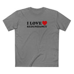 I Love (Heart) Redundancy - Men's T-Shirt