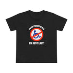 I'm Not Handicapped - I'm Just Lazy - Women’s T-Shirt
