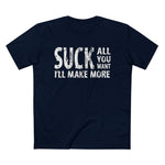 Suck All You Want I'll Make More - Men’s T-Shirt