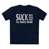 Suck All You Want I'll Make More - Men’s T-Shirt