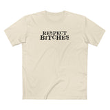 Respect Bitches - Men's T-Shirt