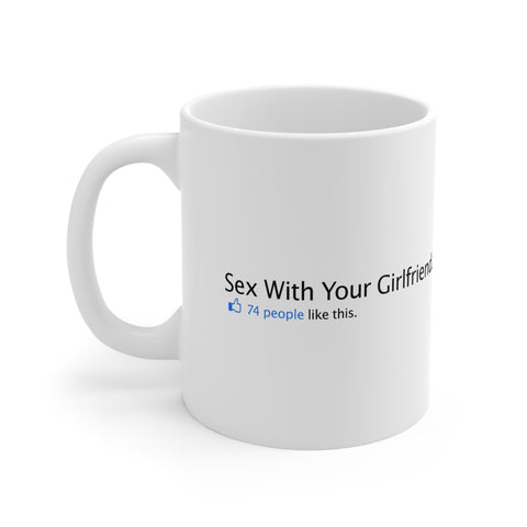 Sex With Your Girlfriend. 74  People Like This. - Mug