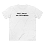 This Is My Ugly Christmas Sweater - Men's T-Shirt