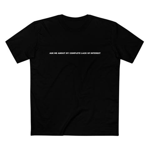 Ask Me About My Complete Lack Of Interest - Men’s T-Shirt