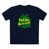 Fuck You - You're Irish - Men's T-Shirt