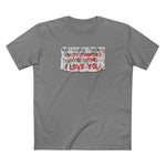 Restraining Orders Are Just Another Way Of Saying I Love You - Men's T-Shirt