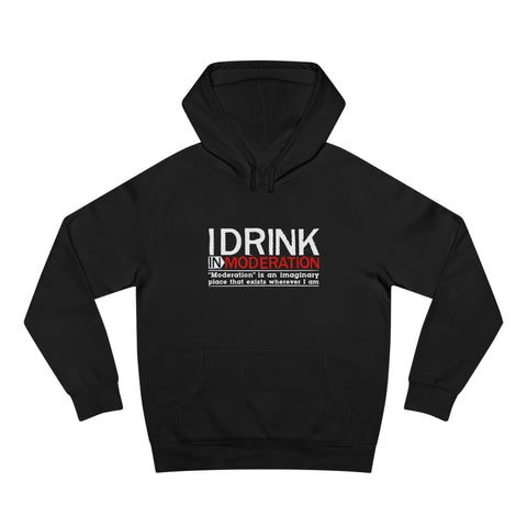 I Drink In Moderation - Hoodie