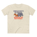 Democrats Want To Kill Your Baby - Republicans Just Want To Fuck It - Men's T-Shirt