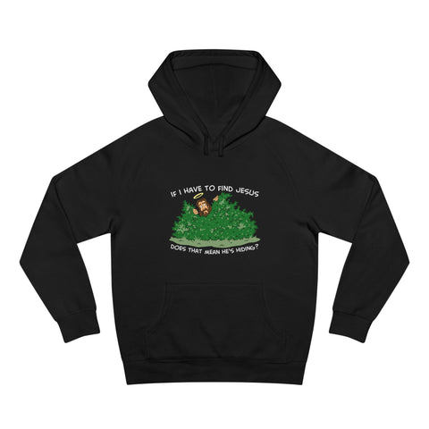 If I Have To Find Jesus Does That Mean He's Hiding? - Hoodie