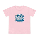 On My Planet You'd Be Considered An Asshole. (My Planet Is Earth) - Women’s T-Shirt