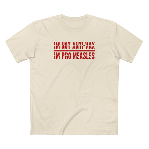 I'm Not Anti-Vax I'm Pro Measles - Men's T-Shirt