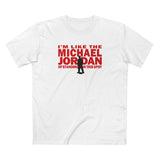 I'm Like The Michael Jordan Of Standing In This Spot - Men's T-Shirt