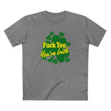 Fuck You - You're Irish - Men's T-Shirt