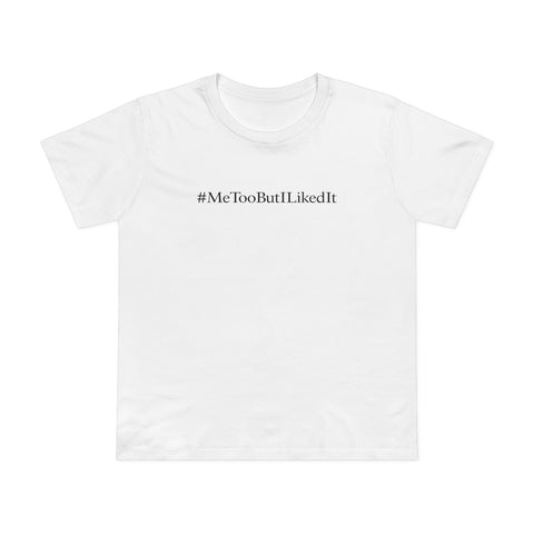 #MeTooButILikedIt - Women’s T-Shirt