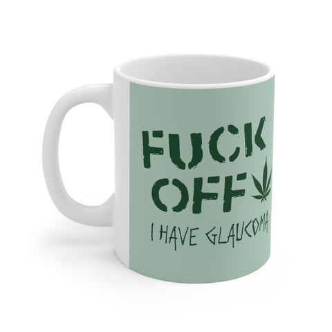 Fuck Off - I Have Glaucoma (With Pot Leaf) - Mug
