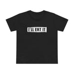 I'll Eat It - Women’s T-Shirt