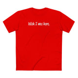 Wish I Was Here. - Men's T-Shirt