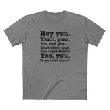 Hey You. Yeah You. No Not You... That Other Guy. - Men's T-Shirt