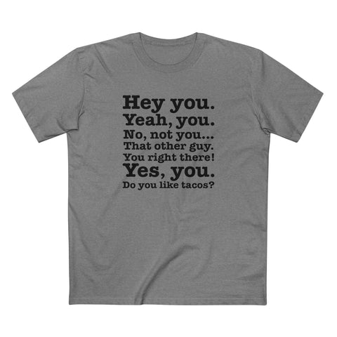 Hey You. Yeah You. No Not You... That Other Guy. - Men's T-Shirt