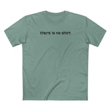 There Is No Shirt - Men's T-Shirt