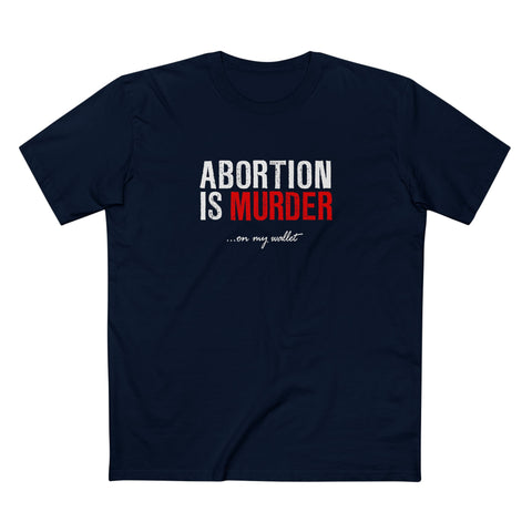 Abortion Is Murder... On My Wallet - Men's T-Shirt