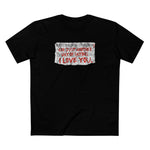Restraining Orders Are Just Another Way Of Saying I Love You - Men's T-Shirt