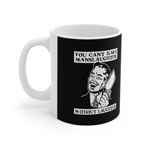 You Cant Have Manslaughter Without Laughter - Mug