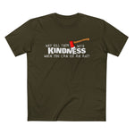 Why Kill Them With Kindness When You Can Use An Axe? - Men’s T-Shirt