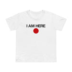 I Am Here - Women’s T-Shirt