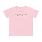 I Was Told There Would Be Hotter Chicks Here - Women’s T-Shirt