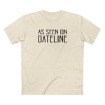 As Seen On Dateline - Men's T-Shirt