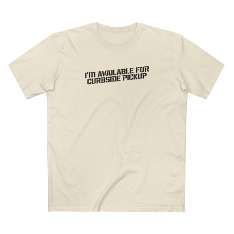 I'm Available For Curbside Pickup - Men's T-Shirt