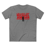 I'm Like The Michael Jordan Of Standing In This Spot - Men's T-Shirt