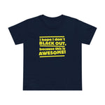 I Hope I Don't Black Out Because This Is Awesome! - Women’s T-Shirt
