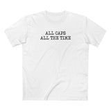 All Caps All The Time - Men's T-Shirt