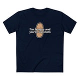 I'm Hungry And You're A Potato - Men's T-Shirt