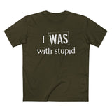 I Was With Stupid - Men’s T-Shirt