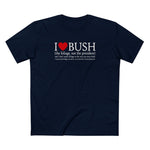 I Love Bush! (The Foliage Not The President)- And I Don't Mean Foliage The Way You May Think - Men's T-Shirt