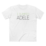I Dumped Adele - Men's T-Shirt